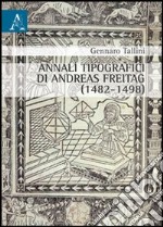 Annali tipografici di Andreas Freitag (1482-1498) libro