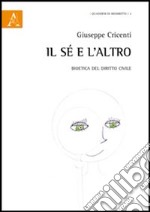 Il sé e l'altro. Bioetica del diritto civile libro