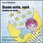 Buona notte, papà. Favolette per piccini. Ediz. illustrata libro