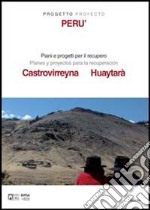 Progetto Perù. Piani e progetti per il recupero di Castrovirreyna e Huyatarà. Ediz. italiana e spagnola libro