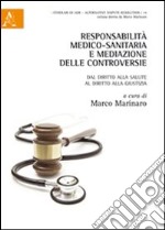 Responsabilità medico-sanitaria e mediazione delle controversie. Dal diritto alla salute al diritto alla giustizia libro