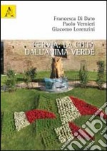 Cervia. La città dall'anima verde. Ediz. illustrata libro