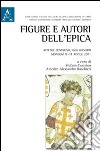 Figure e autori dell'epica. Atti del Convegno (Mondovì, 8-11 aprile 2011) libro