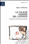 Le coliche gassose del lattante. Le migliori soluzioni per una gestione intelligente libro di Zaffanello Marco