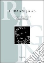 Il ragnigìrico. Scritti per il 70° genetlìaco di Eugenio Ragni libro