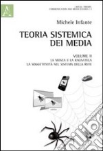 Teoria sistemica dei media. Vol. 2: La mosca e la ragnatela. La soggettività nel sistema della rete