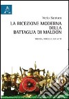 La ricezione moderna della battaglia di Maldon. Ediz. italiana e inglese libro