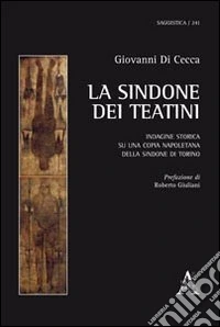 La Sindone dei Teatini. Indagine storica sulla copia napoletana della Sindone di Torino libro