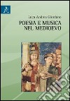Poesia e musica nel medioevo. Viaggio agli albori del repertorio europeo libro di Giordano Luca A.
