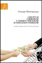 I delitti di corruzione e indebita percezione di erogazioni pubbliche. La confisca prevista dell'art. 322 ter codice penale libro