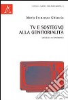 TV e sostegno alla genitorialità. Modelli a confronto libro di Ghiaccio M. Francesca