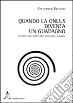 Quando la Onlus diventa un guadagno. Tecniche per arricchirsi salvando i bambini