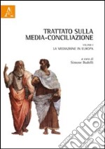 Trattato sulla media-conciliazione. Vol. 1: La mediazione in Europa