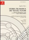 Storia filosofica dei secoli futuri. Fino all'anno dell'E.V. 2222 ovvero fino alla vigilia in circa della fine del mondo (rist. anast.) libro