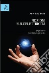 Nozioni sull'elettricità. Per giovani e giovanissimi libro