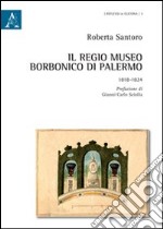 Il Regio museo Borbonico di Palermo. 1818-1824 libro