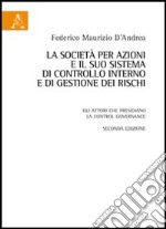 La società per azioni e il suo sistema di controllo interno e di gestione dei rischi. Gli attori che presidiano la control governance libro