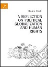 A reflection on political globalization and human rights libro di Cinelli Claudia