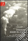 Energia made in Italy. Le cooperazioni italiane oltre frontiera. Dagli albori alle crisi petrolifere degli anni Settanta libro di Labbate Silvio