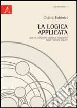 La logica applicata. Logica e condizioni empiriche soggettive nella filosofia di Kant libro