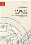 La logica applicata. Logica e condizioni empiriche soggettive nella filosofia di Kant libro di Fabbrizi Chiara