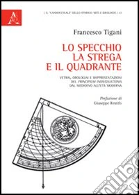 Lo specchio. la strega e il quadrante. Vetrai, orologiai e rappresentazioni del «Principium individuations» dal Medioevo all'età moderna