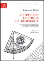 Lo specchio. la strega e il quadrante. Vetrai, orologiai e rappresentazioni del «Principium individuations» dal Medioevo all'età moderna libro