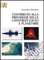 Contributo alla previsione delle catastrofi locali e planetarie libro