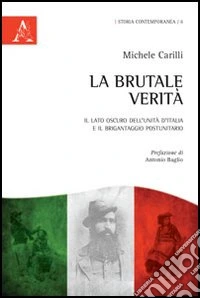 La brutale verità. Il lato oscuro dell'unità d'Italia e il brigantaggio libro