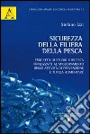 Sicurezza della filiera della pesca. Progetto di studio e ricerca finalizzato al miglioramento delle attività di prevenzione e tutela alimentare libro