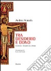 Tra desiderio e dono. Filosofia e teologia dell'amore libro di venezia Andrea