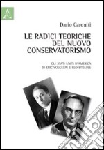 Le radici teoriche del nuovo conservatorismo. Gli Stati Uniti d'America di Eric Voegelin e Leo Strauss libro