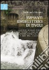 Impianti idroelettrici di Tivoli. Gli impianti che hanno permesso il primo trasporto, a lunga distanza, dell'energia elettrica nel mondo (1892-2012) libro