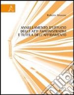 Annullamento d'ufficio degli atti amministrativi e tutela dell'affidamento