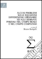 Alcuni problemi sulle equazioni differenziali ordinarie ed alle derivate parziali nel campo reale e nel campo complesso libro