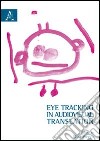 Eye tracking in audiovisual translation libro di Perego E. (cur.)