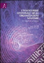 L'innovazione gestionale nelle organizzazioni sanitarie. Contributi ed esperienze libro