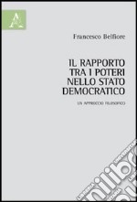 Il rapporto tra i poteri nello Stato democratico. Un approccio filosofico libro