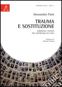 Trauma e sostituzione. Emmanuel Levinas tra esperienza ed etica