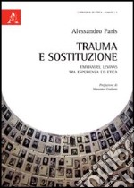 Trauma e sostituzione. Emmanuel Levinas tra esperienza ed etica libro