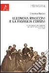 Eleonora Rinuccini e la famiglia Corsini. Un matrimonio aristocratico nel secolo della borghesia (1813-1882) libro di Badon Cristina