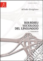 Bourdieu sociologo del linguaggio. Vol. 1: I fondamenti