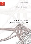 La sociologia come linguaggio libro di Givigliano Alfredo