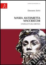 Maria Antonietta Macciocchi. L'intellettuale eretica