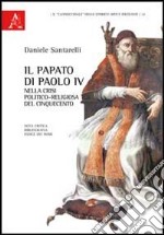 Il papato di Paolo IV nella crisi politico-religiosa del Cinquecento. Nota critica, bibliografia, indice dei nomi libro