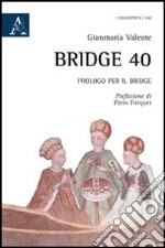 Bridge 40. Prologo per il bridge libro