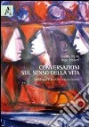 Conversazioni sul senso della vita. Strategia e ricatto della genesi libro di Perin Guido; Haberl Ingo