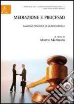 Mediazione e processo. Rassegna tematica di giurisprudenza libro