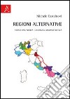 Regioni alternative. Verso una nuova geografia amministrativa libro