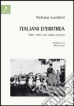 Italiani d'Eritrea. 1941-1951 una storia politica libro